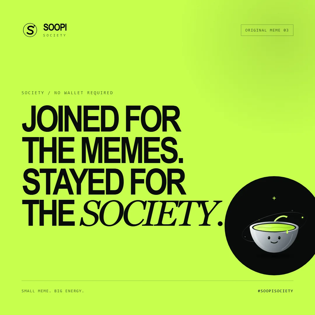 SOOPI meme template reading Joined for the memes. Stayed for the society.